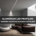 Alumínium LED profilok - Modern világítás elegáns kivitelben